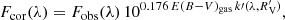 $$ \begin{aligned} F_{\mathrm{cor}}(\lambda ) = F_{\mathrm{obs}}(\lambda )\,10^{0.176\,E(B-V)_{\mathrm{gas}}\,k\prime (\lambda ,R{^\prime _{\rm V}})}, \end{aligned} $$