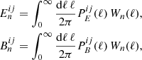 $$ \begin{aligned} E_n^{ij}&= \int _0^{\infty } \frac{\mathrm{d}\ell \,\ell }{2\pi }P^{ij}_{{E}}(\ell )\,W_n(\ell ),\\ B_n^{ij}&= \int _0^{\infty } \frac{\mathrm{d}\ell \,\ell }{2\pi }P^{ij}_{{B}}(\ell )\,W_n(\ell ),\nonumber \end{aligned} $$