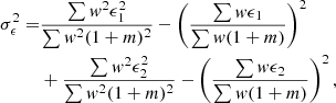 $$ \begin{aligned} \sigma _\epsilon ^2 =&\frac{\sum { w}^2 \epsilon _1^2}{\sum { w}^2 (1+m)^2}-\left(\frac{\sum { w} \epsilon _1}{\sum { w} (1+m)}\right)^2 \nonumber \\&+\frac{\sum { w}^2 \epsilon _2^2}{\sum { w}^2 (1+m)^2}-\left(\frac{\sum { w} \epsilon _2}{\sum { w} (1+m)}\right)^2, \end{aligned} $$