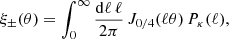 $$ \begin{aligned}&\xi _\pm (\theta )=\int _0^\infty \frac{\mathrm{d} \ell \,\ell }{2\pi }\, J_{0/4}(\ell \theta )\,P_\kappa (\ell ), \end{aligned} $$