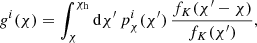 $$ \begin{aligned} {g}^i(\chi ) = \int _{\chi }^{\chi _{\rm h}} \mathrm{d} \chi ^{\prime }\, p^i_{\chi }(\chi ^{\prime })\, \frac{f_{K}(\chi ^{\prime }-\chi )}{f_{K}(\chi ^{\prime })}, \end{aligned} $$