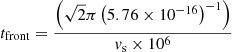 $$ \begin{aligned} t_{\rm front} = \frac{\left( \sqrt{2} \pi \left(5.76 \times 10^{-16}\right)^{-1}\right)}{{ v}_{\rm s} \times 10^{6}} \end{aligned} $$
