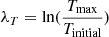 $ \lambda_{T} = \mathrm{ln} ( \frac{T_{\mathrm{max}}}{T_{\mathrm{initial}}}) $