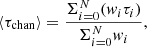 $$ \begin{aligned} \langle \tau _{\mathrm{chan} }\rangle = \frac{\Sigma _{i=0}^N (w_i \tau _i)}{\Sigma _{i=0}^N w_i} , \end{aligned} $$