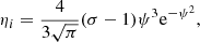 $$ \begin{aligned} \eta _i = \frac{4}{3\sqrt{\pi }}(\sigma -1)\psi ^3\mathrm{e}^{-\psi ^2}, \end{aligned} $$