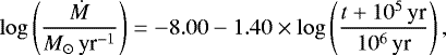 \begin{equation*}\log \left( \frac{\dot{M}}{M_{\odot}\, \textrm{yr}^{-1}} \right) = -8.00 -1.40 \times \log \left( \frac{t &#x002B; 10^5\, \textrm{yr}}{10^6 \,\textrm{yr}} \right), \end{equation*}