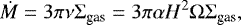 \begin{equation*}\dot{M} = 3 \pi \nu \Sigma_{\textrm{gas}} = 3 \pi \alpha H^2 \Omega \Sigma_{\textrm{gas}}, \end{equation*}
