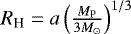 $R_{\textrm{H}} = a \left( \frac{ M_{\textrm{P}}}{3 M_{\odot} } \right)^{1/3}$