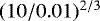 $(10/0.01)^{2/3}$