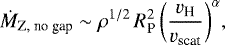 \begin{equation*}\dot{M}_{\textrm{Z, no gap}} \sim {\rho}^{1/2} \, R_{\textrm{P}}^2 \, \bigg(\frac{v_{\textrm{H}}}{v_{\textrm{scat}}}\bigg)^{\alpha},\vspace*{-3pt} \end{equation*}