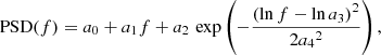 $$ \begin{aligned} \mathrm{PSD} (f)=a_{0}+a_{1}f+a_{2}\,\exp \left(-\frac{{{(\ln f-\ln a_{3})}}^{2}}{2{a_{4}}^2}\right), \end{aligned} $$