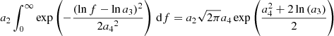 $$ \begin{aligned} a_2\int _0^\infty \exp \left(-\frac{{{(\ln f-\ln a_{3})}}^{2}}{2{a_{4}}^2}\right) \,\mathrm{d}f =a_2\sqrt{{2\pi }}a_4 \exp \left(\frac{a_4^2+2\ln \left(a_3\right)}{2} \right) \end{aligned} $$