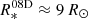 $ R^{\mathrm{08D}}_{*} \approx 9\,R_{\odot} $