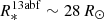 $ R^{\mathrm{13abf}}_{*} \sim 28\,R_{\odot} $