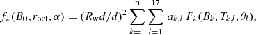 $$ \begin{aligned} f_\mathrm \lambda (B_0,r_\mathrm{oct} ,\alpha ) = (R_\mathrm{ w}d /d)^2\sum _{k=1}^\mathrm{n} \sum _{l=1}^{17}\,a_{k,l}\,F_{\lambda }(B_{k},T_{k,l},\theta _{l}), \end{aligned} $$