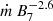 $ \dot m\,B_7^{-2.6} $