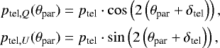 \begin{equation*} \begin{aligned} \hspace*{-2pt}p_{\textrm{tel},Q}(\theta_{\textrm{par}}) &= p_{\textrm{tel}} \cdot \cos \left(2\left(\theta_{\textrm{par}} &#x002B; \delta_{\textrm{tel}} \right) \right), \\ \hspace*{-2pt}p_{\textrm{tel},U}(\theta_{\textrm{par}}) &= p_{\textrm{tel}} \cdot \sin \left(2\left(\theta_{\textrm{par}} &#x002B; \delta_{\textrm{tel}} \right) \right), \end{aligned}\end{equation*}