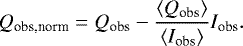 \begin{equation*} Q_{\textrm{obs,norm}} = Q_{\textrm{obs}} - \frac{\langle Q_{\textrm{obs}}\rangle}{\langle I_{\textrm{obs}}\rangle} I_{\textrm{obs}}.\end{equation*}