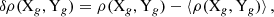 $$ \begin{aligned} \delta \rho (\mathrm{X}_{g},\mathrm{Y}_{g}) = \rho (\mathrm{X}_{g},\mathrm{Y}_{g}) - \langle \rho (\mathrm{X}_{g},\mathrm{Y}_{g}) \rangle \,, \end{aligned} $$