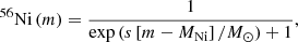 $$ \begin{aligned} ^{56}\mathrm{Ni}\left(m\right) = \frac{1}{\exp \left(s\left[m - M_{\mathrm{Ni}}\right]/M_{\odot }\right) + 1 }, \end{aligned} $$