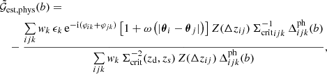 $$ \begin{aligned}&\tilde{\mathcal{G} }_\mathrm{est,phys} (b)=\nonumber \\&\quad -\dfrac{\sum \limits _{ijk} w_k\, \epsilon _k \, \mathrm{e} ^{-\mathrm{i}(\varphi _{ik}+\varphi _{jk})}\left[1 + \omega \left(|\boldsymbol{\theta }_i - \boldsymbol{\theta }_j|\right)\right]Z(\Delta z_{ij})\,{\Sigma _{\mathrm{crit} }^{-1}}_{ijk}\,\Delta _{ijk}^{\mathrm{ph} }(b)}{\sum \limits _{ijk} w_k \, \Sigma _{\mathrm{crit} }^{-2}(z_\mathrm{d} , z_\mathrm{s} )\, Z(\Delta z_{ij})\, \Delta _{ijk}^{\mathrm{ph} }(b)}, \end{aligned} $$
