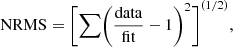 $$ \begin{aligned} \mathrm{NRMS} = \Biggl [\sum \biggl ({\frac{\mathrm{data}}{\mathrm{fit}} -1 \biggr )^2\Biggr ]^{(1/2)}}, \end{aligned} $$