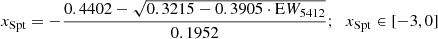 $$ \begin{aligned}&x_\mathrm{Spt} = - \frac{0.4402 - \sqrt{0.3215 - 0.3905 \cdot \mathrm EW_{5412} } }{0.1952};\;\; x_\mathrm{Spt} \in [-3, 0]\end{aligned} $$