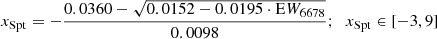 $$ \begin{aligned}&x_\mathrm{Spt} = - \frac{0.0360 - \sqrt{0.0152 - 0.0195 \cdot \mathrm EW_{6678} } }{0.0098};\;\; x_\mathrm{Spt} \in [-3, 9]\end{aligned} $$
