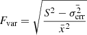 $$ \begin{aligned} F_{\rm var} = \sqrt{\frac{S^{2} - \bar{\sigma ^{2}_{\rm err}}}{\bar{x}^{2}}} \end{aligned} $$