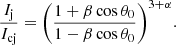 $$ \begin{aligned} \frac{I_{\rm j}}{I_{\rm cj}} = \bigg (\frac{1+\beta \cos \theta _0}{1-\beta \cos \theta _0}\bigg )^{3+\alpha }. \end{aligned} $$