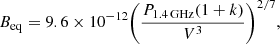 $$ \begin{aligned} B_{\rm eq} = 9.6\times 10^{-12}\bigg (\frac{P_{1.4 \,\mathrm{GHz}}(1+k)}{V^3}\bigg )^{2/7} , \end{aligned} $$