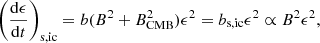 $$ \begin{aligned} \bigg (\frac{\mathrm{d}\epsilon }{\mathrm{d}t}\bigg )_{\rm s,ic} = b (B^2 + B^2_{\rm CMB})\epsilon ^2 = b_{\rm s,ic}\epsilon ^2 \propto B^2\epsilon ^2, \end{aligned} $$