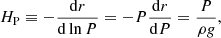 $$ \begin{aligned} H_{\rm P} \equiv - \frac{\mathrm{d}r}{\mathrm{d} \ln P} = - P \frac{\mathrm{d}r}{\mathrm{d}P} = \frac{P}{\rho { g}}, \end{aligned} $$