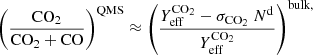 $$ \begin{aligned} \left(\frac{\mathrm{CO}_2}{\mathrm{CO}_2+\mathrm{CO}}\right)^{\mathrm{QMS}} \approx \left(\frac{Y_{\mathrm{eff}}^{\mathrm{CO}_2}-\sigma _{\mathrm{CO}_2}~N^\mathrm{d}}{Y_{\mathrm{eff}}^{\mathrm{CO}_2}}\right)^{\mathrm{bulk},} \end{aligned} $$