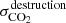 $ \sigma^{\mathrm{destruction}}_{\mathrm{CO}_2} $