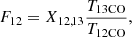 $$ \begin{aligned} F_{12}=X_{12,13} \frac{T_{\rm 13CO}}{T_{\rm 12CO}}, \end{aligned} $$
