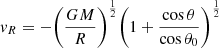 $$ \begin{aligned}&{ v}_R = -\bigg (\frac{GM}{R} \bigg )^{\frac{1}{2}} \bigg (1+\frac{\cos {\theta }}{\cos {\theta _0}} \bigg )^{\frac{1}{2}} \end{aligned} $$