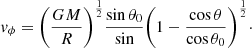 $$ \begin{aligned}&{ v}_{\phi } = \bigg (\frac{GM}{R} \bigg )^{\frac{1}{2}} \frac{\sin {\theta _0}}{\sin }\bigg (1-\frac{\cos {\theta }}{\cos {\theta _0}} \bigg )^{\frac{1}{2}}\cdot \end{aligned} $$