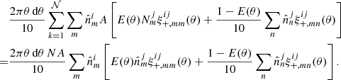 $$ \begin{aligned}&\frac{2\pi \theta \,\mathrm{d}\theta }{10} \sum _{k=1}^\mathcal{N} \sum _m \hat{n}_m^i A \left[ E(\theta ) N_m^j \xi _{+,mm}^{ij}(\theta ) + \frac{1-E(\theta )}{10}\sum _n \hat{n}_n^j\xi _{+,mn}^{ij}(\theta )\right] \nonumber \\ =&\frac{2\pi \theta \,\mathrm{d}\theta \, NA}{10} \sum _m \hat{n}_m^i \left[ E(\theta ) \hat{n}_m^j \xi _{+,mm}^{ij}(\theta ) + \frac{1-E(\theta )}{10}\sum _n \hat{n}_n^j\xi _{+,mn}^{ij}(\theta )\right]. \end{aligned} $$
