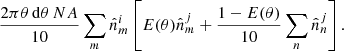 $$ \begin{aligned} \frac{2\pi \theta \,\mathrm{d}\theta \, NA}{10} \sum _m \hat{n}_m^i \left[ E(\theta ) \hat{n}_m^j + \frac{1-E(\theta )}{10}\sum _n \hat{n}_n^j\right]. \end{aligned} $$