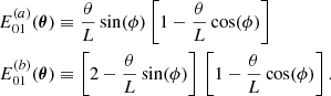 $$ \begin{aligned} E_{01}^{(a)}({\boldsymbol{\theta }})&\equiv \frac{\theta }{L}\sin (\phi )\left[1-\frac{\theta }{L}\cos (\phi )\right] \nonumber \\ E_{01}^{(b)}({\boldsymbol{\theta }})&\equiv \left[2-\frac{\theta }{L}\sin (\phi )\right]\, \left[1-\frac{\theta }{L}\cos (\phi )\right]. \end{aligned} $$