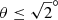 $ \theta \leq \sqrt{2}^\circ $