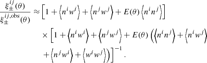 $$ \begin{aligned} \frac{\xi ^{ij}_\pm (\theta )}{\xi _\pm ^{ij,\mathrm{obs}}(\theta )} \approx &\left[1+\left\langle n^i{ w}^i\right\rangle +\left\langle n^j{ w}^j\right\rangle + E(\theta )\left\langle n^in^j\right\rangle \right] \nonumber \\& \times \left[1 + \left\langle n^i{ w}^i\right\rangle + \left\langle n^j{ w}^j\right\rangle + E(\theta )\left(\left\langle n^in^j\right\rangle + \left\langle n^i{ w}^j\right\rangle \right.\right. \nonumber \\& \left.\left. + \left\langle n^j { w}^i\right\rangle + \left\langle { w}^i{ w}^j\right\rangle \right)\right]^{-1}. \end{aligned} $$