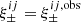 $ \xi^{ij}_\pm = \xi_\pm^{ij,{\rm obs}} $