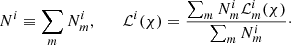 $$ \begin{aligned} N^i\equiv \sum _m N_m^i, \qquad \mathcal{L} ^i(\chi ) = \frac{\sum _m N_m^i \mathcal{L} _m^i(\chi )}{\sum _m N_m^i}\cdot \end{aligned} $$