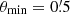 $ \theta_{\mathrm{min}}=0{{\overset{\prime}{.}}}5 $