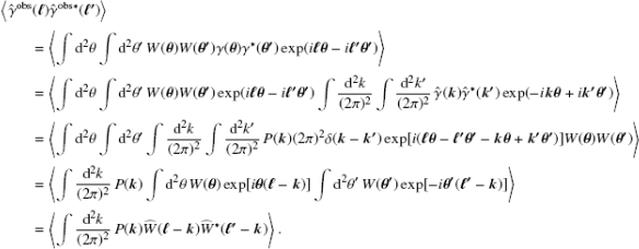 $$ \begin{aligned}&\left\langle \hat{\gamma }^{\mathrm{obs}}({\boldsymbol{\ell }}) \hat{\gamma }^{\mathrm{obs*}} ({\boldsymbol{\ell ^{\prime }}})\right\rangle \nonumber \\&\qquad = \left\langle \int \mathrm{d}^2 \theta \int \mathrm{d}^2 \theta ^{\prime }\,W({\boldsymbol{\theta }})W({\boldsymbol{\theta ^{\prime }}})\gamma ({\boldsymbol{\theta }})\gamma ^{*}({\boldsymbol{\theta ^{\prime }}})\exp ({i} {\boldsymbol{\ell }} {\boldsymbol{\theta }}-{i} {\boldsymbol{\ell ^{\prime }}}{\boldsymbol{\theta ^{\prime }}})\right\rangle \nonumber \\&\qquad = \left\langle \int \mathrm{d}^2 \theta \int \mathrm{d}^2 \theta ^{\prime }\,W({\boldsymbol{\theta }})W({\boldsymbol{\theta ^{\prime }}})\exp ({i} {\boldsymbol{\ell }} {\boldsymbol{\theta }}-{i} {\boldsymbol{\ell ^{\prime }}}{\boldsymbol{\theta ^{\prime }}})\int \frac{\mathrm{d}^2 k}{(2\pi )^2}\int \frac{\mathrm{d}^2 k^{\prime }}{(2\pi )^2}\, \hat{\gamma }({\boldsymbol{k}})\hat{\gamma }^*({\boldsymbol{k^{\prime }}})\exp (-{i} {\boldsymbol{k}}{\boldsymbol{\theta }}+{i} {\boldsymbol{k^{\prime }}}{\boldsymbol{\theta ^{\prime }}})\right\rangle \nonumber \\&\qquad = \left\langle \int \mathrm{d}^2 \theta \int \mathrm{d}^2 \theta ^{\prime } \int \frac{\mathrm{d}^2 k}{(2\pi )^2} \int \frac{\mathrm{d}^2 k^{\prime }}{(2\pi )^2}\, P({\boldsymbol{k}})(2\pi )^2 \delta ({\boldsymbol{k}}-{\boldsymbol{k^{\prime }}})\exp [{i} ({\boldsymbol{\ell }}{\boldsymbol{\theta }}-{\boldsymbol{\ell ^{\prime }}}{\boldsymbol{\theta ^{\prime }}}-{\boldsymbol{k}}{\boldsymbol{\theta }} +{\boldsymbol{k^{\prime }}} {\boldsymbol{\theta ^{\prime }}})]W({\boldsymbol{\theta }})W({\boldsymbol{\theta ^{\prime }}})\right\rangle \nonumber \\&\qquad = \left\langle \int \frac{\mathrm{d}^2 k}{(2\pi )^2} \, P({\boldsymbol{k}}) \int \mathrm{d}^2 \theta \, W({\boldsymbol{\theta }})\exp [{i}{\boldsymbol{\theta }}({\boldsymbol{\ell }}-{\boldsymbol{k}})]\int \mathrm{d}^2 \theta ^{\prime }\, W({\boldsymbol{\theta ^{\prime }}}) \exp [-{i}{\boldsymbol{\theta ^{\prime }}}({\boldsymbol{\ell ^{\prime }}}-{\boldsymbol{k}})]\right\rangle \nonumber \\&\qquad = \left\langle \int \frac{\mathrm{d}^2 k}{(2\pi )^2} \, P({\boldsymbol{k}})\widehat{W}({\boldsymbol{\ell }}-{\boldsymbol{k}})\widehat{W}^* ({\boldsymbol{\ell ^{\prime }}}-{\boldsymbol{k}})\right\rangle . \end{aligned} $$