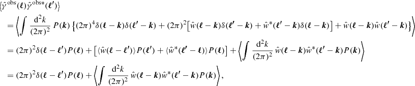$$ \begin{aligned}&\left\langle \hat{\gamma }^{\mathrm{obs}}({\boldsymbol{\ell }}) \hat{\gamma }^{\mathrm{obs*}} ({\boldsymbol{\ell ^{\prime }}})\right\rangle \nonumber \\&\quad = \left\langle \int \frac{\mathrm{d}^2 k}{(2\pi )^2} \, P({\boldsymbol{k}}) \left\{ (2\pi )^4\delta ({\boldsymbol{\ell }}-{\boldsymbol{k}})\delta ({\boldsymbol{\ell ^{\prime }}}-{\boldsymbol{k}})+(2\pi )^2\big [ \hat{{ w}}({\boldsymbol{\ell }}-{\boldsymbol{k}})\delta ({\boldsymbol{\ell ^{\prime }}}-{\boldsymbol{k}})+ \hat{{ w}}^{*}({\boldsymbol{\ell ^{\prime }}}-{\boldsymbol{k}})\delta ({\boldsymbol{\ell }}-{\boldsymbol{k}})\big ] + \hat{{ w}}({\boldsymbol{\ell }}-{\boldsymbol{k}})\hat{{ w}}({\boldsymbol{\ell ^{\prime }}}-{\boldsymbol{k}}) \right\} \right\rangle \nonumber \\&\quad = (2\pi )^2\delta ({\boldsymbol{\ell }}-{\boldsymbol{\ell ^{\prime }}})P({\boldsymbol{\ell }}) + \left[ \langle \hat{{ w}}({\boldsymbol{\ell }}-{\boldsymbol{\ell ^{\prime }}})\rangle P({\boldsymbol{\ell ^{\prime }}})+\langle \hat{{ w}}^{*}({\boldsymbol{\ell ^{\prime }}}-{\boldsymbol{\ell }})\rangle P({\boldsymbol{\ell }})\right] + \left\langle \int \frac{\mathrm{d}^2 k}{(2\pi )^2} \, \hat{{ w}}({\boldsymbol{\ell }}-{\boldsymbol{k}})\hat{{ w}}^{*}({\boldsymbol{\ell ^{\prime }}}-{\boldsymbol{k}})P({\boldsymbol{k}})\right\rangle \nonumber \\&\quad = (2\pi )^2\delta ({\boldsymbol{\ell }}-{\boldsymbol{\ell ^{\prime }}})P({\boldsymbol{\ell }}) + \left\langle \int \frac{\mathrm{d}^2 k}{(2\pi )^2}\, \hat{{ w}}({\boldsymbol{\ell }}-{\boldsymbol{k}})\hat{{ w}}^{*}({\boldsymbol{\ell ^{\prime }}}-{\boldsymbol{k}})P({\boldsymbol{k}})\right\rangle , \end{aligned} $$