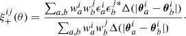 $$ \begin{aligned} \xi ^{ij}_+(\theta ) = \frac{\sum _{a,b}{ w}_a^i{ w}_b^j\epsilon _a^i\epsilon _b^{j*}\Delta (|{\boldsymbol{\theta }}_a^i-{\boldsymbol{\theta }}_b^i|)}{\sum _{a,b}{ w}_a^i{ w}_b^j\Delta (|{\boldsymbol{\theta }}_a^i-{\boldsymbol{\theta }}_b^i|)}\cdot \end{aligned} $$