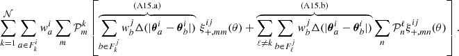 $$ \begin{aligned}&\sum _{k=1}^\mathcal{N} \sum _{a\in F_k^i}{ w}_{a}^{i} \sum _{m} \mathcal{P} _{m}^{k} \left[\overbrace{\sum _{b\in F_{k}^j} { w}_b^j \Delta (|{\boldsymbol{\theta }}_a^i-{\boldsymbol{\theta }}_b^i|)}^{(\mathrm{A15.a})}\, \xi _{+,mm}^{ij}(\theta )+\overbrace{\sum _{\ell \ne k} \sum _{b\in F_{\ell }^j} { w}_b^j \Delta (|{\boldsymbol{\theta }}_a^i-{\boldsymbol{\theta }}_b^i|)}^{(\mathrm{A15.b})} \sum _n \mathcal{P} _n^{\ell } \xi _{+,mn}^{ij}(\theta )\right]. \end{aligned} $$